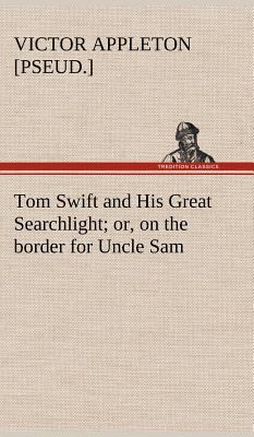 Tom Swift and His Great Searchlight; or, on the... 3849176967 Book Cover