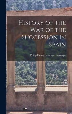 History of the War of the Succession in Spain 1017594678 Book Cover