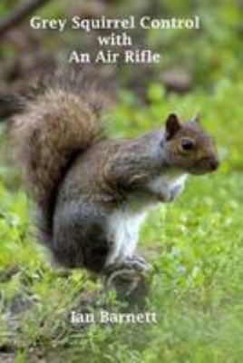 Grey Squirrel Control: With An Air Rifle 150841887X Book Cover