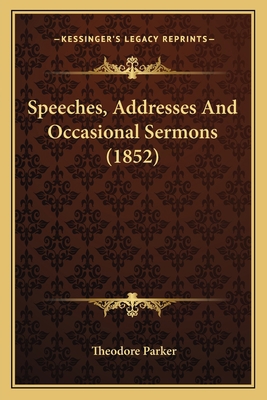 Speeches, Addresses And Occasional Sermons (1852) 1163917125 Book Cover
