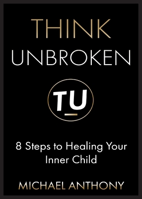 Think Unbroken: 8 Steps to Healing Your Inner C... 1736776622 Book Cover