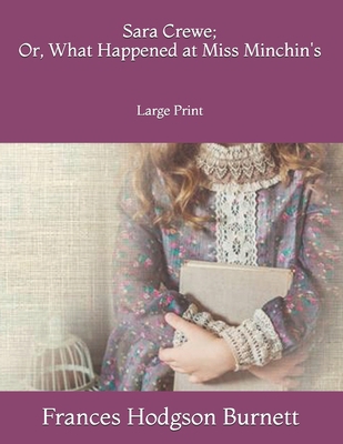 Sara Crewe; Or, What Happened at Miss Minchin's... 1696397448 Book Cover