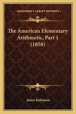 The American Elementary Arithmetic, Part 1 (1858) 1164837451 Book Cover