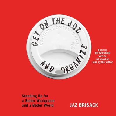 Get on the Job and Organize: Standing Up for a ... 1668122030 Book Cover