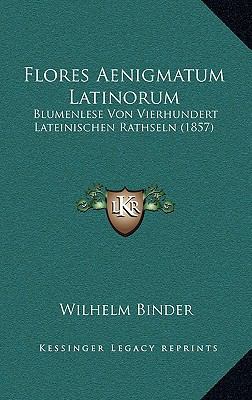 Flores Aenigmatum Latinorum: Blumenlese Von Vie... [German] 116852136X Book Cover