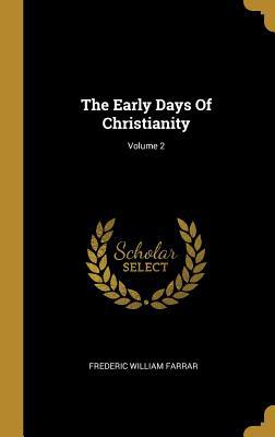 The Early Days Of Christianity; Volume 2 1010552422 Book Cover