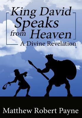 King David Speaks from Heaven: A Divine Revelation 1387707035 Book Cover