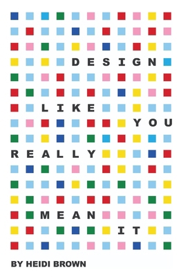 Design Like You Really Mean It B0GPGWCM5C Book Cover