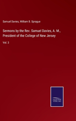 Sermons by the Rev. Samuel Davies, A. M., Presi... 3752591390 Book Cover