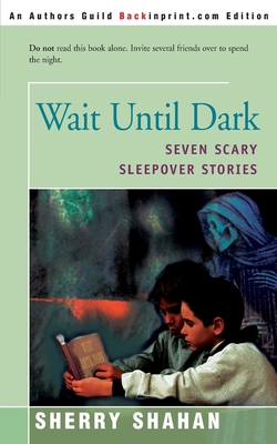 Wait Until Dark: Seven Scary Sleepover Stories 0595142397 Book Cover