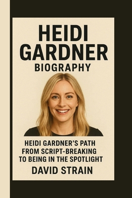 Heidi Gardner: Heidi Gardner's Path from Script... B0FR4XN5B8 Book Cover