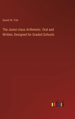 The Junior-class Arithmetic. Oral and Written, ... 3385372178 Book Cover