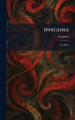 Iphigenia: Two Plays 1025743830 Book Cover