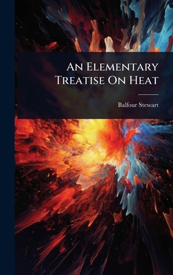 An Elementary Treatise On Heat 1024447995 Book Cover