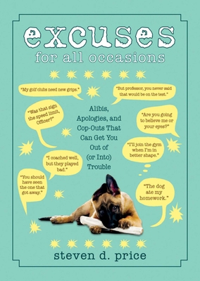 Excuses for All Occasions: Alibis, Apologies, a... 1616085975 Book Cover