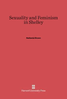 Sexuality and Feminism in Shelley 0674731840 Book Cover