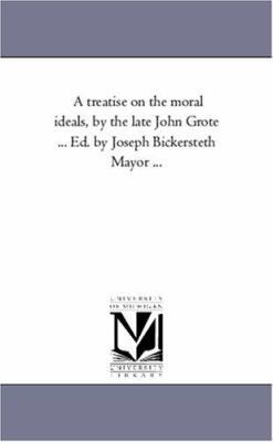 A Treatise On the Moral Ideals, by the Late Joh... 1425561276 Book Cover