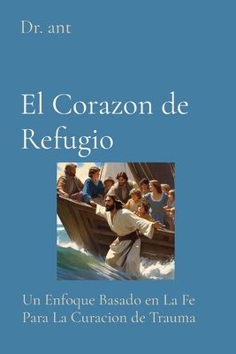 El Corazon de Refugio: Un Enfoque Basado en La ... [Spanish] B0CZWNGRJY Book Cover
