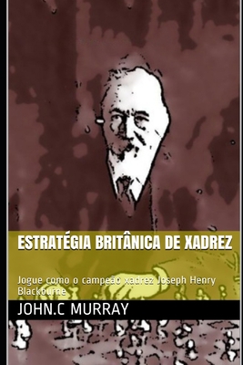 Estratégia britânica de xadrez: Jogue como o ca... [Portuguese] 170640994X Book Cover