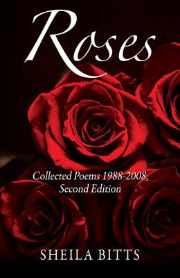 Roses: Collected Poems 1988-2008, Second Edition 1478796499 Book Cover