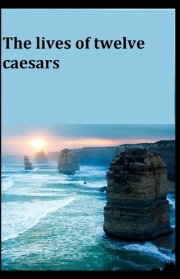 The Lives of the Twelve Caesars: Illustrated Ed... B091F3MS97 Book Cover