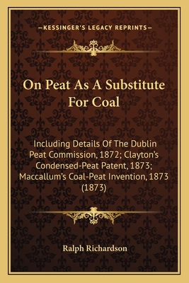 On Peat As A Substitute For Coal: Including Det... 1164834975 Book Cover