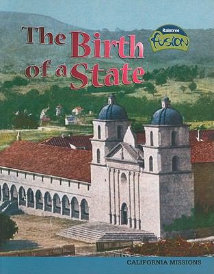 The Birth of a State: California Missions 1410927059 Book Cover