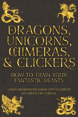 Dragons, Unicorns, Chimeras, and Clickers: How ... 1631650165 Book Cover