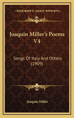 Joaquin Miller's Poems V4: Songs Of Italy And O... 1165394359 Book Cover