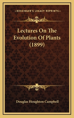 Lectures on the Evolution of Plants (1899) 1164354086 Book Cover