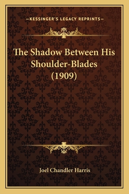 The Shadow Between His Shoulder-Blades (1909) 1163964921 Book Cover