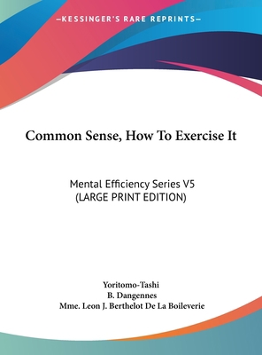 Common Sense, How to Exercise It: Mental Effici... [Large Print] 1169917348 Book Cover