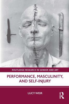 Performance, Masculinity, and Self-Injury 103202710X Book Cover