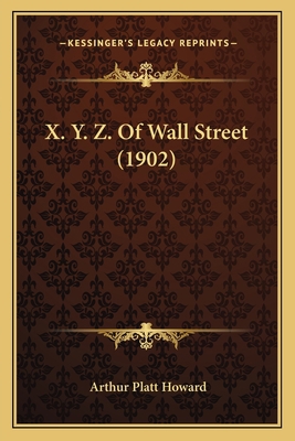 X. Y. Z. Of Wall Street (1902) 1165749378 Book Cover