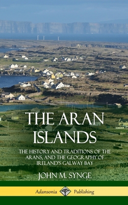 The Aran Islands: The History and Traditions of... 0359013198 Book Cover