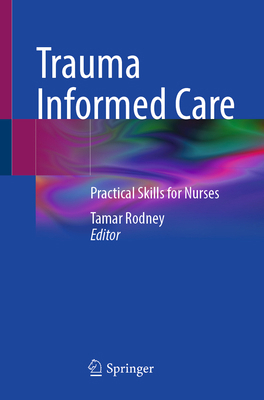 Trauma Informed Care: Practical Skills for Nurses 3031875257 Book Cover
