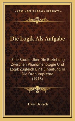 Die Logik Als Aufgabe: Eine Studie Uber Die Bez... [German] 1169135951 Book Cover