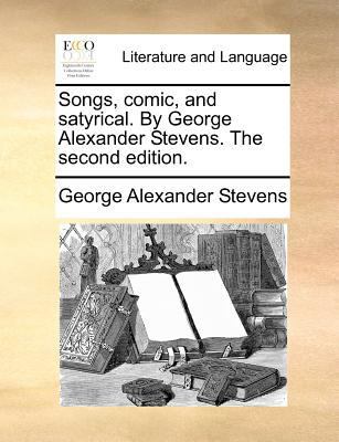 Songs, Comic, and Satyrical. by George Alexande... 1140870165 Book Cover