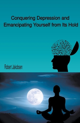 Conquering Depression and Emancipating Yourself... B0CTDKGVF6 Book Cover