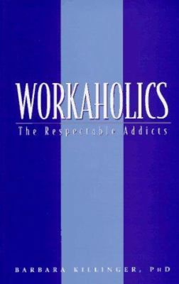 Workaholics: The Respectable Addicts 1552091341 Book Cover