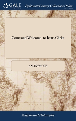 Come and Welcome, to Jesus Christ: Or, a Plain ... 1385669586 Book Cover