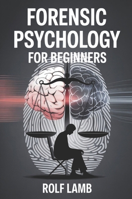 Forensic Psychology for Beginners: A Beginner's... B0FBS2B945 Book Cover