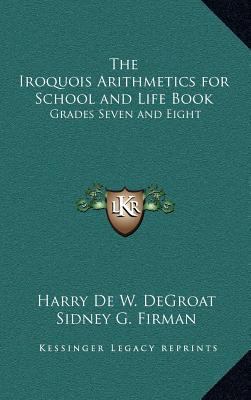 The Iroquois Arithmetics for School and Life Bo... 1163384356 Book Cover