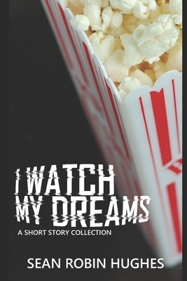 I Watch My Dreams: A Short Story Collection B089267YQK Book Cover