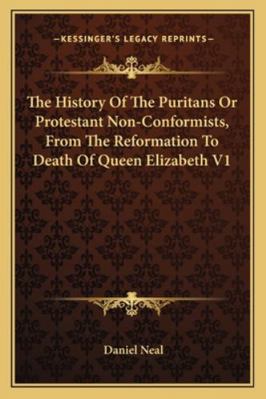 The History Of The Puritans Or Protestant Non-C... 1162951125 Book Cover