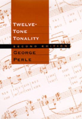 Twelve-Tone Tonality, Second Edition 0520201426 Book Cover