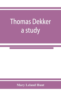 Thomas Dekker; a study 9353925266 Book Cover