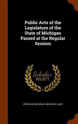 Public Acts of the Legislature of the State of ... 1345523920 Book Cover