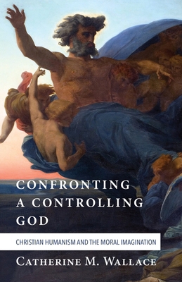 Confronting a Controlling God: Christian Humani... 149822895X Book Cover