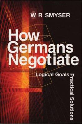 How Germans Negotiate: Logical Goals, Practical... 1929223404 Book Cover